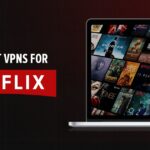 Migliori VPN Netflix