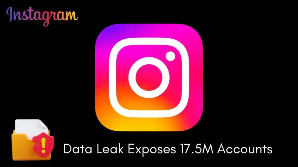 Instagram Data Leak Exposes 17.5M Accounts