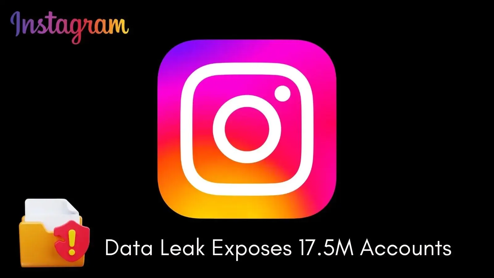 Instagram Data Leak Exposes 17.5M Accounts